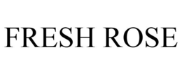 FRESH ROSE trademark