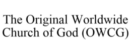 THE ORIGINAL WORLDWIDE CHURCH OF GOD (OWCG) trademark