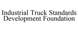 INDUSTRIAL TRUCK STANDARDS DEVELOPMENT FOUNDATION trademark