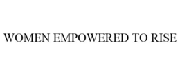 WOMEN EMPOWERED TO RISE trademark