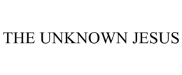 THE UNKNOWN JESUS trademark
