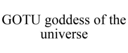 GOTU GODDESS OF THE UNIVERSE trademark