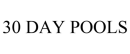 30 DAY POOLS trademark
