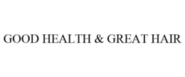 GOOD HEALTH & GREAT HAIR trademark