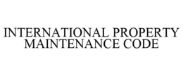 INTERNATIONAL PROPERTY MAINTENANCE CODE trademark