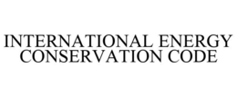 INTERNATIONAL ENERGY CONSERVATION CODE trademark