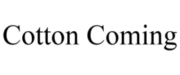 COTTON COMING trademark