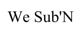 WE SUB'N trademark
