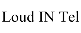 LOUD IN TEL trademark