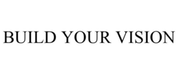 BUILD YOUR VISION trademark
