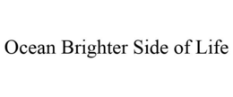 OCEAN BRIGHTER SIDE OF LIFE trademark
