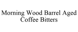 MORNING WOOD BARREL AGED COFFEE BITTERS trademark