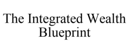 THE INTEGRATED WEALTH BLUEPRINT trademark