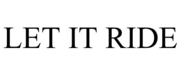 LET IT RIDE trademark