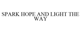 SPARK HOPE AND LIGHT THE WAY trademark