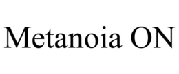 METANOIA ON trademark