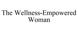 THE WELLNESS-EMPOWERED WOMAN trademark