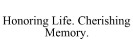 HONORING LIFE. CHERISHING MEMORY. trademark