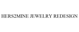 HERS2MINE JEWELRY REDESIGN trademark