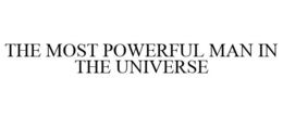 THE MOST POWERFUL MAN IN THE UNIVERSE trademark
