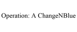 OPERATION: A CHANGENBLUE trademark