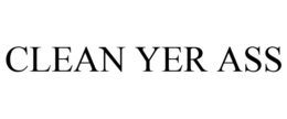 CLEAN YER ASS trademark