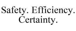 SAFETY. EFFICIENCY. CERTAINTY. trademark