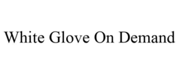 WHITE GLOVE ON DEMAND trademark
