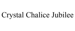 CRYSTAL CHALICE JUBILEE trademark