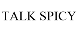 TALK SPICY trademark