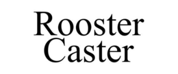 ROOSTER CASTER trademark
