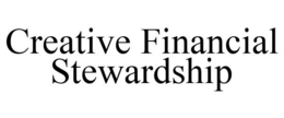 CREATIVE FINANCIAL STEWARDSHIP trademark
