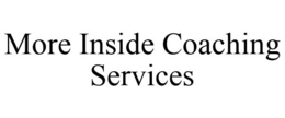 MORE INSIDE COACHING SERVICES trademark