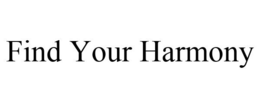 FIND YOUR HARMONY trademark