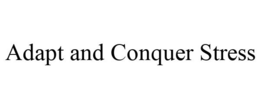 ADAPT AND CONQUER STRESS trademark