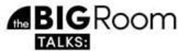THE BIG ROOM TALKS: trademark