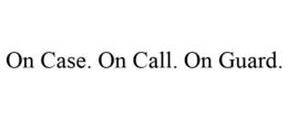 ON CASE. ON CALL. ON GUARD. trademark
