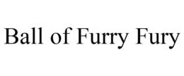 BALL OF FURRY FURY trademark