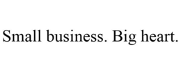 SMALL BUSINESS. BIG HEART. trademark