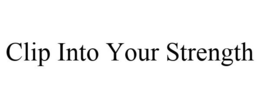 CLIP INTO YOUR STRENGTH trademark