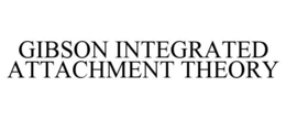 GIBSON INTEGRATED ATTACHMENT THEORY trademark