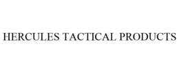 HERCULES TACTICAL PRODUCTS trademark