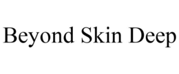 BEYOND SKIN DEEP trademark