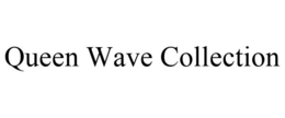 QUEEN WAVE COLLECTION trademark