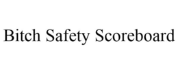 BITCH SAFETY SCOREBOARD trademark