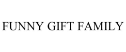 FUNNY GIFT FAMILY trademark
