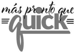 MAS PRONTO QUE QUICK trademark