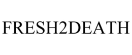 FRESH2DEATH trademark