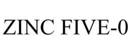 ZINC FIVE-0 trademark