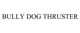 BULLY DOG THRUSTER trademark